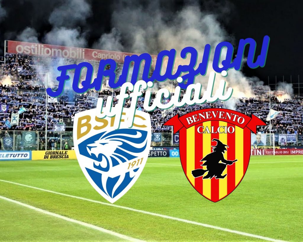 Brescia Benevento Le Formazioni Ufficiali Bresciasport